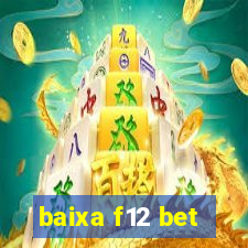 baixa f12 bet