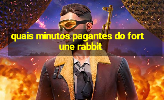 quais minutos pagantes do fortune rabbit