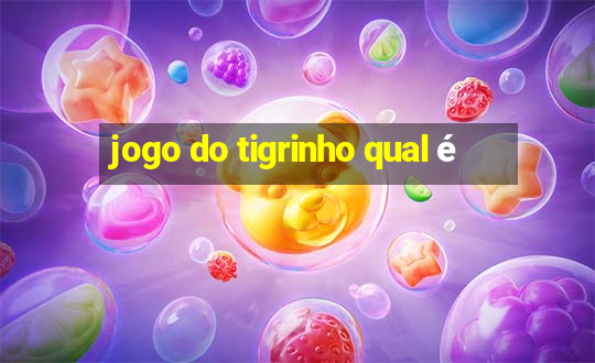 jogo do tigrinho qual é