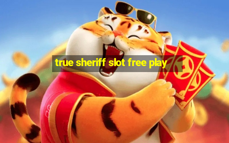 true sheriff slot free play