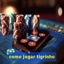 como jogar tigrinho