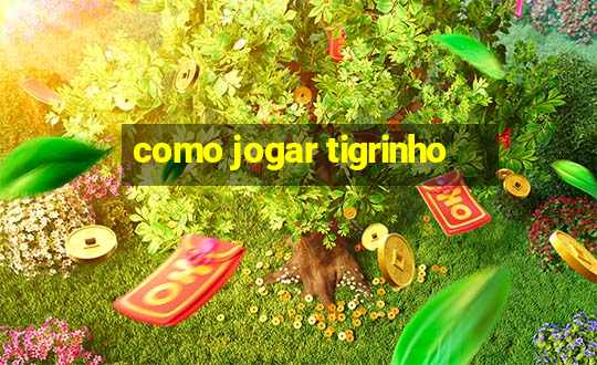 como jogar tigrinho