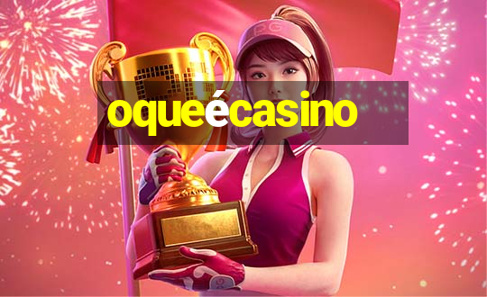 oqueécasino