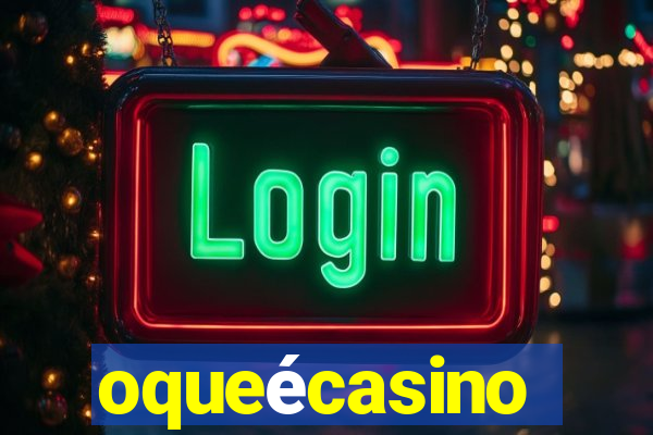 oqueécasino