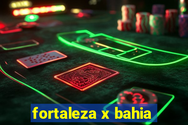 fortaleza x bahia