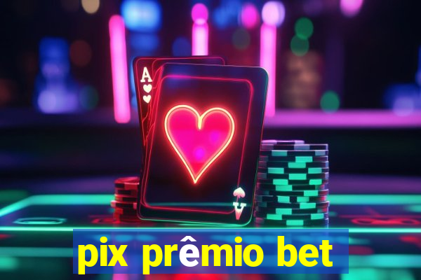 pix prêmio bet