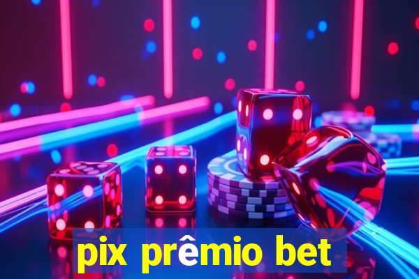 pix prêmio bet