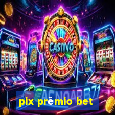 pix prêmio bet