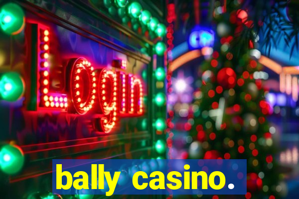 bally casino.