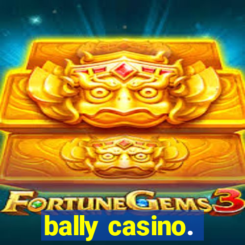 bally casino.