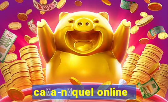 ca莽a-n铆quel online