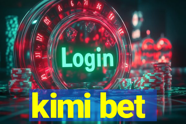 kimi bet