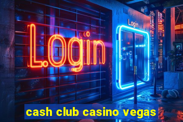 cash club casino vegas