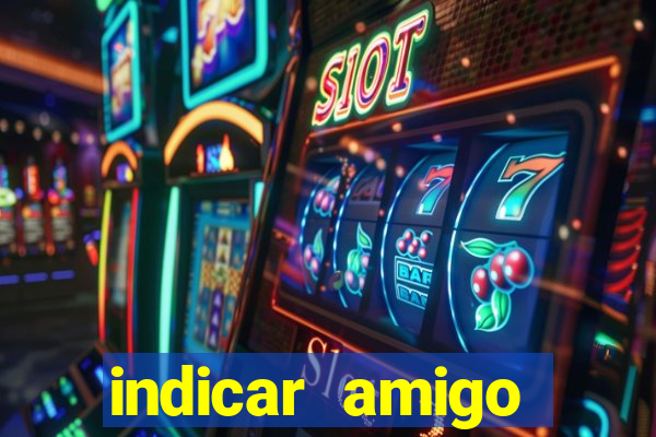 indicar amigo estrela bet