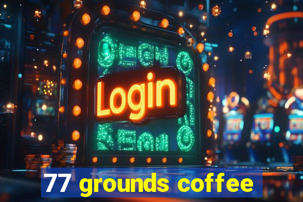 77 grounds coffee