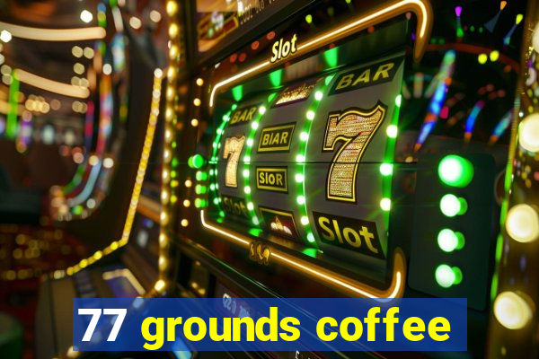 77 grounds coffee