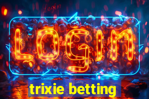 trixie betting