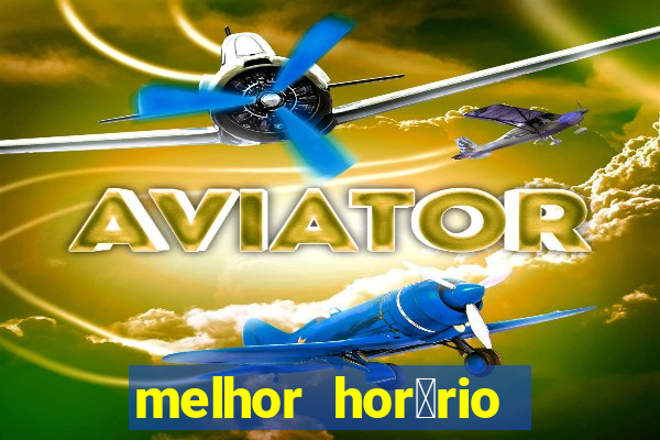 melhor hor谩rio para jogar slots