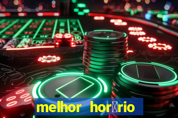 melhor hor谩rio para jogar slots