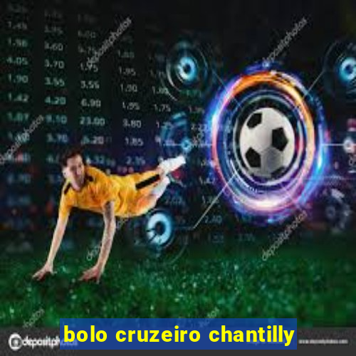 bolo cruzeiro chantilly