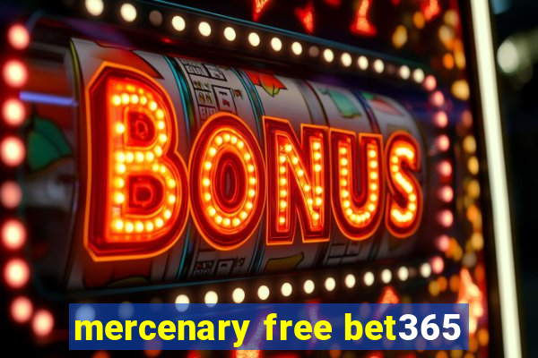 mercenary free bet365