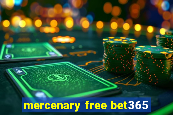 mercenary free bet365