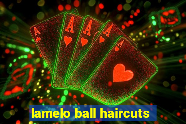 lamelo ball haircuts