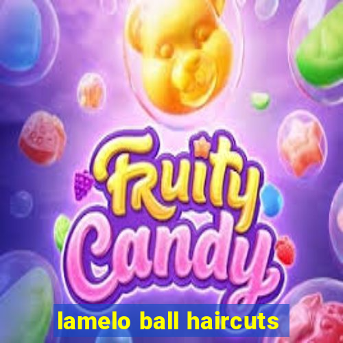 lamelo ball haircuts