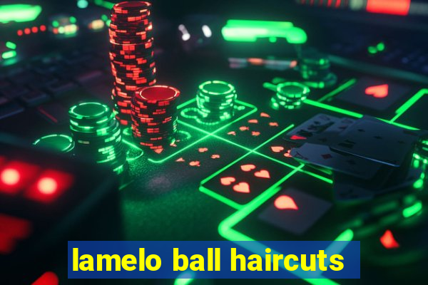 lamelo ball haircuts