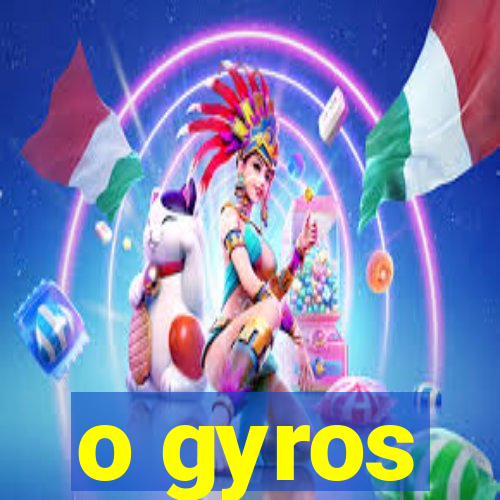 o gyros