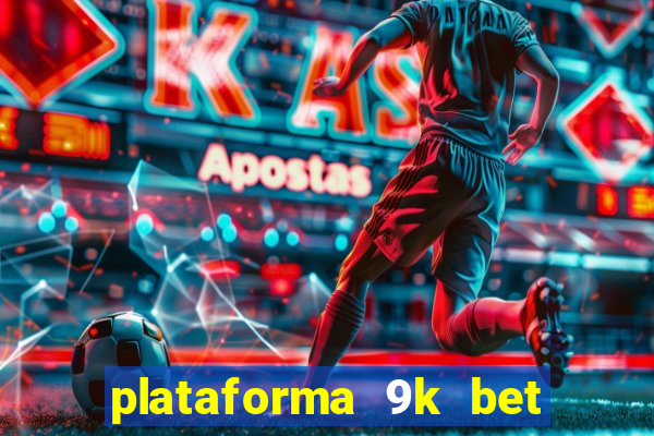 plataforma 9k bet é confiável