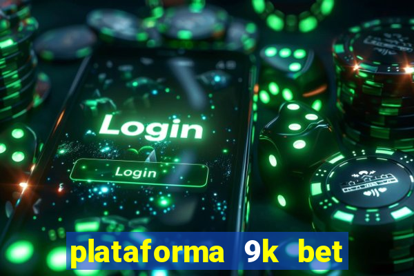 plataforma 9k bet é confiável