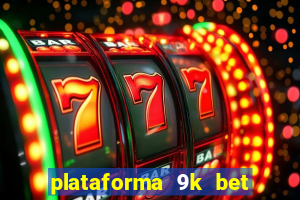 plataforma 9k bet é confiável