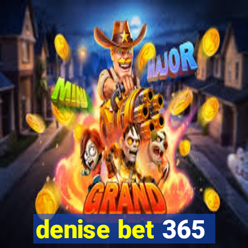 denise bet 365