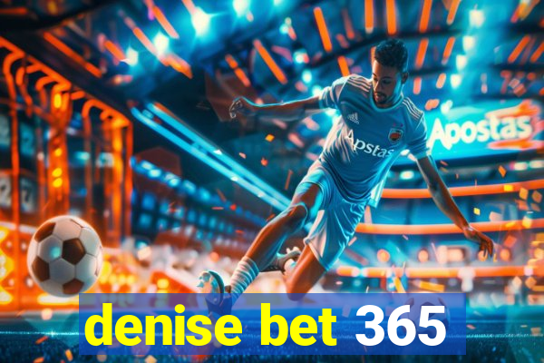 denise bet 365