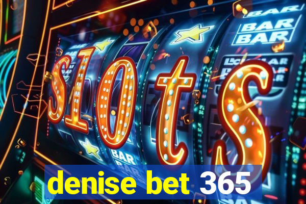 denise bet 365