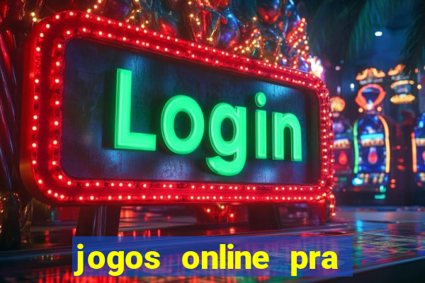 jogos online pra ganhar dinheiro