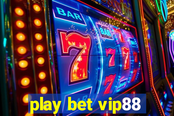 play bet vip88