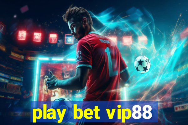 play bet vip88