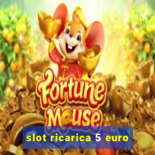 slot ricarica 5 euro