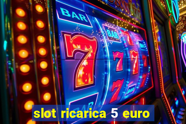 slot ricarica 5 euro