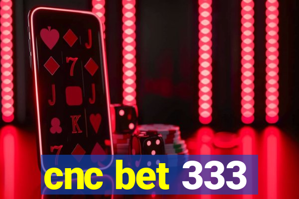 cnc bet 333