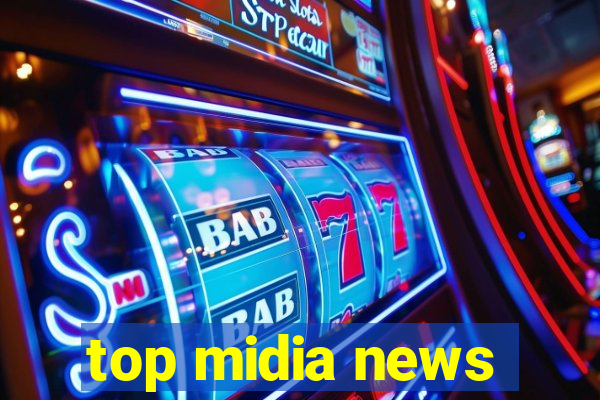 top midia news