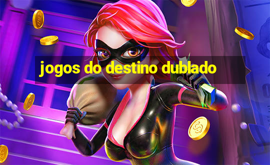 jogos do destino dublado