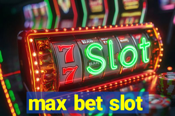 max bet slot