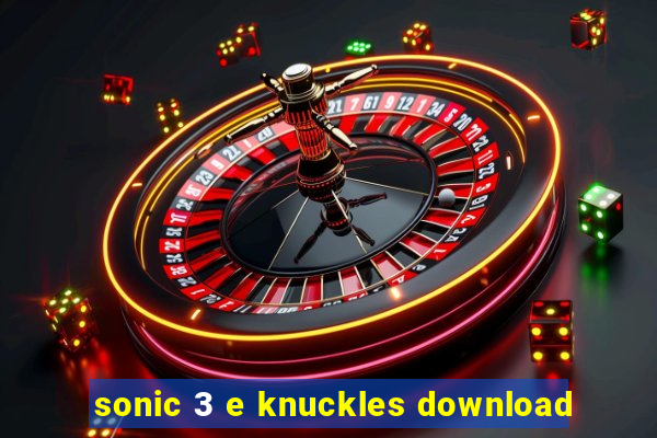 sonic 3 e knuckles download