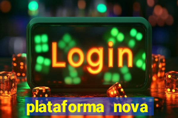 plataforma nova pagando muito