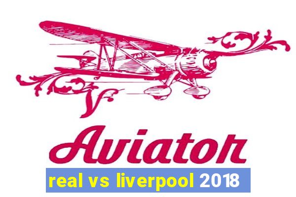 real vs liverpool 2018