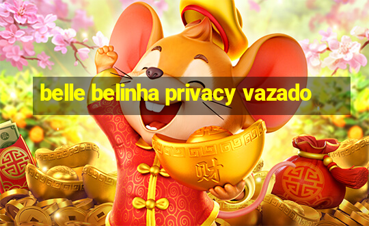 belle belinha privacy vazado