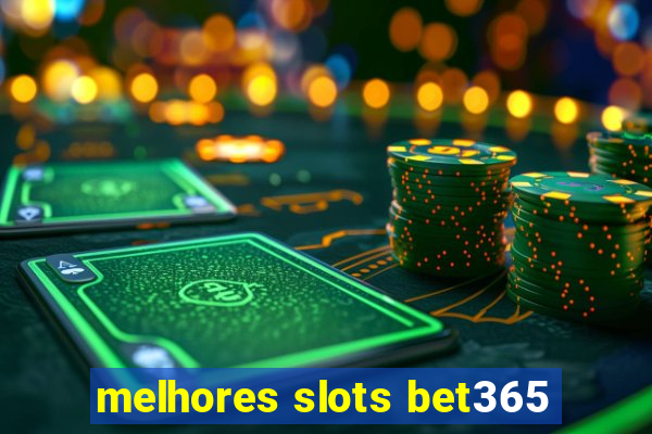 melhores slots bet365